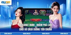 Baccarat Bu88 - Khám Phá Luật Chơi Và Cách Xuống Tiền Chuẩn