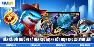 Bắn Cá Đổi Thưởng Xả Đạn Cực Mạnh Hốt Trọn Kho Xu X100 Lần
