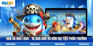 Bắn Cá Ngũ Long - 10.000.000 Xu Đón Đại Tiệc Phần Thưởng