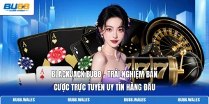 Blackjack Bu88 - Trải Nghiệm Bàn Cược Trực Tuyến Uy Tín
