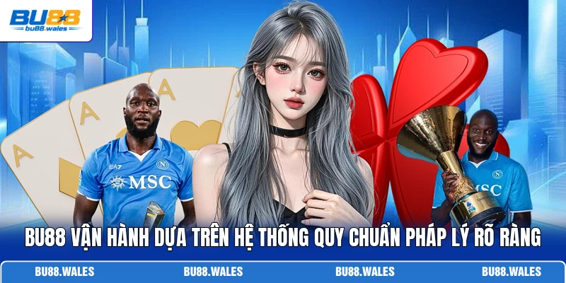 Bu88 vận hành dựa trên hệ thống quy chuẩn pháp lý rõ ràng
