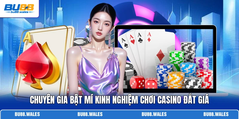 Chuyên gia bật mí kinh nghiệm chơi casino đắt giá