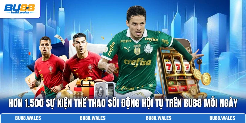 Hơn 1.500 sự kiện thể thao sôi động hội tụ trên Bu88 mỗi ngày