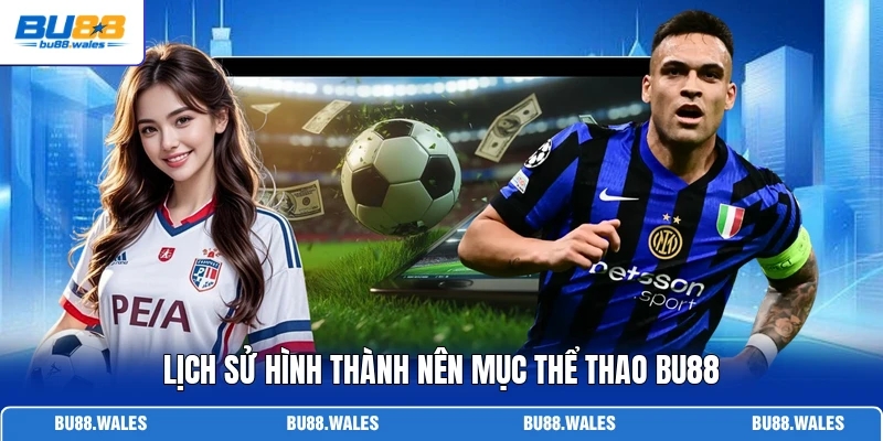 Lịch sử hình thành nên mục thể thao Bu88