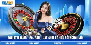 Roulette Bu88 - 20+ Bàn, Luật Chơi Dễ Hiểu Với Người Mới