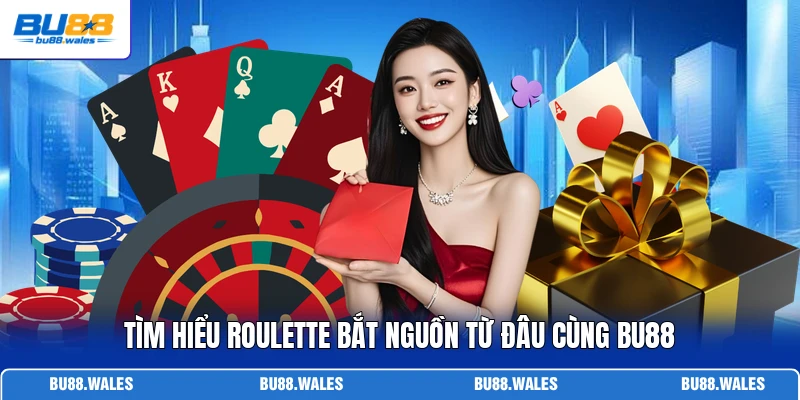 Tìm hiểu Roulette bắt nguồn từ đâu cùng Bu88
