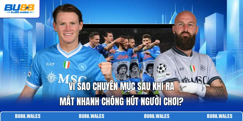 Vì sao chuyên mục sau khi ra mắt nhanh chóng hút người chơi?